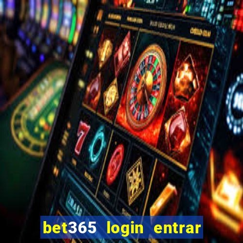 bet365 login entrar agora direto no celular